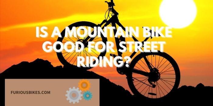 Is a mountain Bike Good for Street Riding?